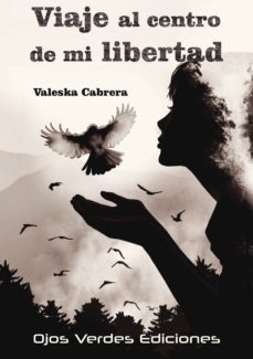 Descargar ebooks gratis epub VIAJE AL CENTRO DE MI LIBERTAD 9788416524242 (Literatura española)