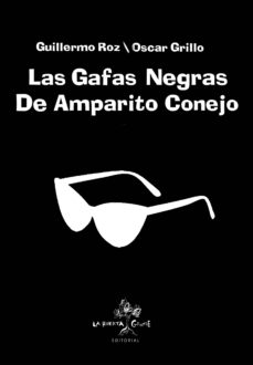 Descargas gratis de libros reales LAS GAFAS NEGRAS DE AMPARITO CONEJO de GUILLERMO ROZ 9788417118242 (Spanish Edition) 