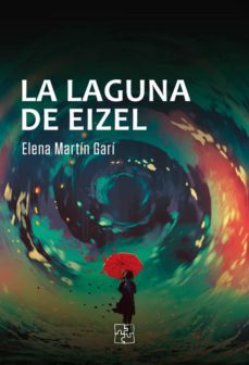 Descargar libros gratis en ingles. LA LAGUNA DE EIZEL 9788418377242 de ELENA MARTÍN GARÍ MOBI (Spanish Edition)