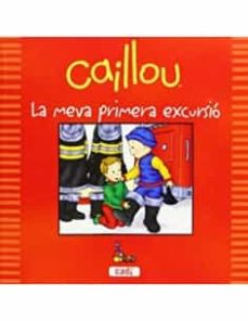 Portada de CAILLOU LA MEVA PRIMERA EXCURSIO (CATALAN)