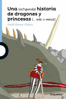 Imagen de UNA (ESTUPENDA) HISTORIA DE DRAGONES Y PRINCESAS (MÁS O MENOS) de JORDI SIERRA I FABRA