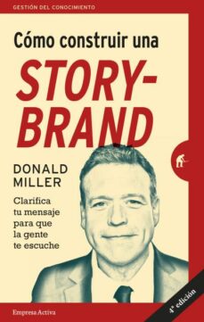 Descargar COMO CONSTRUIR UNA STORYBRAND: CLARIFICA TU MENSAJE PAR AQUE LA GENTE TE ESCUCHE gratis pdf - leer online