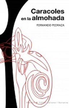 Lee libros nuevos en línea gratis sin descargar CARACOLES EN LA ALMOHADA de FERNANDO PEDRAZA  9788494528842 (Literatura española)