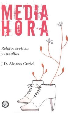 Descargar ebook desde google book mac MEDIA HORA: RELATOS EROTICOS Y CANALLAS de J.D. ALONSO CURIEL 9788494870842 en español MOBI PDF RTF