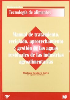 Portada de MANUAL DE TRATAMIENTO, RECICLADO, APROVECHAMIENTO Y GESTION DE LA S AGUAS RESIDUALES DE LAS INDUSTRIAS AGROALIMENTARIAS