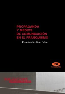Portada de PROPAGANDA Y MEDIOS DE COMUNICACIN EN EL FRANQUISMO