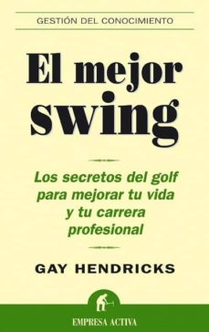 Portada de EL MEJOR SWING: LOS SECRETOS DEL GOLF PARA MEJORAR TU VIDA Y TU C ARRERA PROFESIONAL