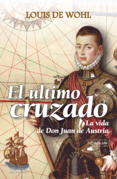 Portada de EL ULTIMO CRUZADO: LA VIDA DE DON JUAN DE AUSTRIA