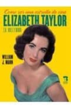 Portada de COMO SER UNA ESTRELLA DE CINE: ELIZABETH TAYLOR EN HOLLYWOOD