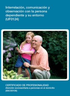Portada de UF0124 - INTERRELACION Y COMUNICACION CON LA PERSONA DEPENDIENTE