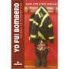 Descargas de audio gratuitas de libros YO FUI BOMBERO: MIRADA RETROSPECTIVA 9788412011852 iBook en español de JUAN JOSE LOPEZ HERNAN