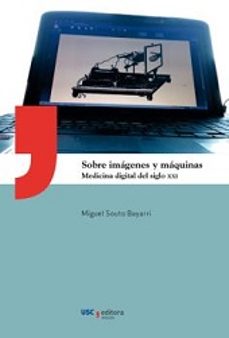 Descargar libros electrónicos italianos gratis SOBRE IMAGENES Y MAQUINAS: MEDICINA DIGITAL DEL SIGLO XXI 9788416183852 de MIGUEL SOUTO BAYARRI RTF PDF CHM en español