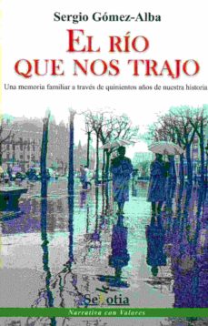 Descargar ebooks de android EL RIO QUE NOS TRAJO 9788416412952 PDF CHM de SERGIO GOMEZ-ALBA (Spanish Edition)
