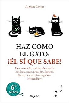 Descargar Ebook en español gratis HAZ COMO EL GATO: ¡ÉL SÍ QUE SABE!