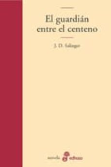 Ebook versión completa descarga gratuita EL GUARDIAN ENTRE EL CENTENO FB2 ePub PDB de J.D. SALINGER 9788435008952 en español