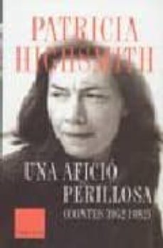 Descargas gratuitas de libros electrónicos en formato pdf. UNA AFICIO PERILLOSA: CONTES 1952-1982 (Spanish Edition) RTF de PATRICIA HIGHSMITH 9788466403252