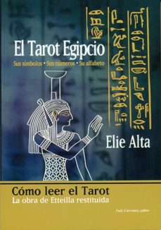 Imagen de EL TAROT EGIPCIO: SUS SIMBOLOS, SUS NUMEROS, SU ALFABETO de ELIE ALTA