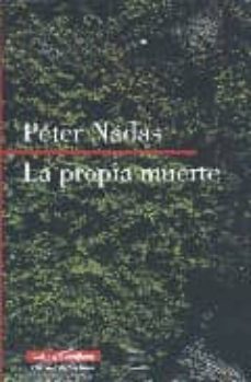 Fácil descarga de libros gratis LA PROPIA MUERTE 9788481095852 de PETER NADAS (Literatura española)