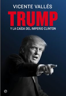 9788490608852 - Trump. Y la caída del imperio Clinton [Vicente Vallés, 2017] - (Audiolibro Voz Humana)