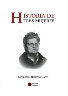 Descargar libros electrónicos gratis para itouch HISTORIA DE TRES MUJERES 9788494602252 FB2 en español de ESPERANZA BENAYAS CAÑO