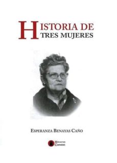 Libros electrónicos descargados pdf HISTORIA DE TRES MUJERES (Literatura española) iBook CHM ePub 9788494602252 de ESPERANZA BENAYAS CAÑO