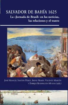La mejor descarga de libros gratis SALVADOR DE BAHÍA 1625 LA > EN LAS NOTICIAS, LAS RELACIONES Y EL TEATRO. en español