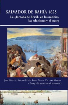 Ibooks descarga gratuita SALVADOR DE BAHÍA 1625 LA > EN LAS NOTICIAS, LAS RELACIONES Y EL TEATRO. de JOSE MANUEL SANTOS PEREZ PDB