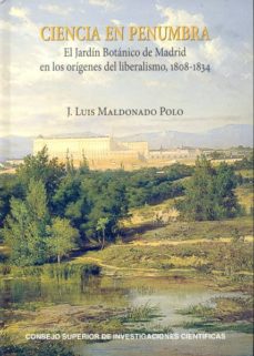 Portada de CIENCIA EN PENUMBRA: EL JARDIN BOTANICO DE MADRID EN LOS ORIGENES DEL LIBERALISMO 1808-1834