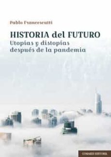 Portada de HISTORIA DEL FUTURO. UTOPIAS Y DISTOPIAS DESPUES DE LA PANDEMIA