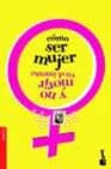 Portada de COMO SER UNA MUJER Y NO MORIR EN EL INTENTO