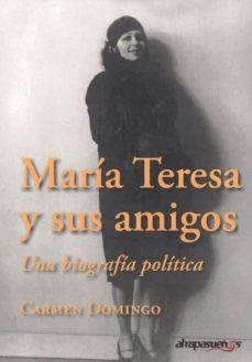 Portada de MARIA TERESA Y SUS AMIGOS. UNA BIOGRAFIA POLITICA