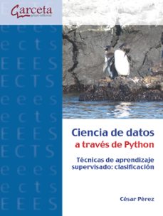 Portada de CIENCIA DE DATOS A TRAVES DE PYTHON. TECNICAS DE APRENDIZAJE SUPE RVISADO: CLASIFICACION