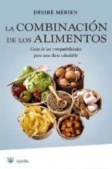 Portada de LA COMBINACION DE LOS ALIMENTOS: GUIA DE LAS COMPATIBILIDADES PAR A UNA DIETA SALUDABLE