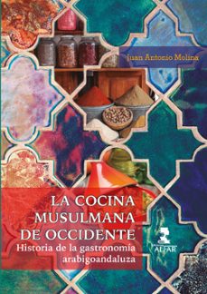 Portada de LA COCINA MUSULMANA DE OCCIDENTE. HISTORIA DE LA GASTRONOMIA ARAB IGOANDALUZA