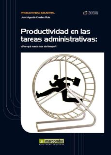 Portada de PRODUCTIVIDAD EN LAS TAREAS ADMINISTRATIVAS: ¿POR QUE NUNCA NOS D A TIEMPO?