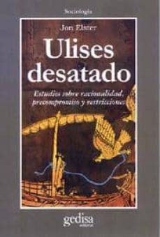 Portada de ULISES DESATADO: ESTUDIOS SOBRE RACIONALIDAD, PRECOMPROMISO Y RES TRICCIONES