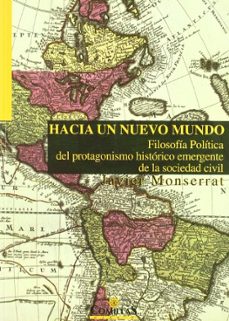 Portada de HACIA UN NUEVO MUNDO: FILOSOFIA POLITICA DEL PROTAGONISMO HISTORI CO EMERGENTE DE LA SOCIEDAD CIVIL
