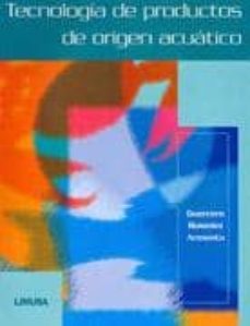 Descargar TECNOLOGIA DE PRODUCTOS DE ORIGEN ACUATICO gratis pdf - leer online