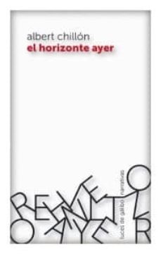 Descargar libro google libro EL HORIZONTE AYER (Literatura española) de ALBERT CHILLON ePub 9788415117162