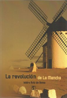 Libros en línea bg descargar LA REVOLUCION DE LA MANCHA (Literatura española) 9788417986162 MOBI RTF de ISIDRO RUIZ DE OSMA