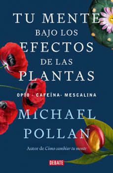 tu mente bajo los efectos de las plantas-michael pollan-9788418967962