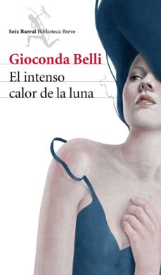 Descargas gratuitas de libros en español. EL INTENSO CALOR DE LA LUNA de GIOCONDA BELLI (Literatura española)