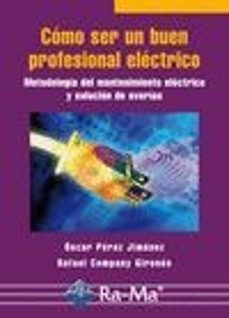 COMO SER UN BUEN PROFESIONAL ELECTRICO: METODOLOGIA DEL MANTENIMI ENTO ELECTRICO Y SOLUCION DE AVERIAS