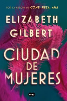 Descarga de libros completos gratis. CIUDAD DE MUJERES iBook DJVU en español de ELIZABETH GILBERT 9788491291862