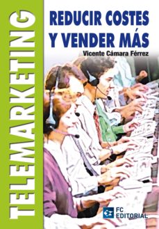 Descargar TELEMARKETING, REDUCIR COSTES Y VENDER MAS gratis pdf - leer online