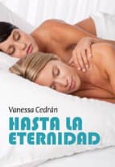 Descargar pdf de google books HASTA LA ETERNIDAD in Spanish de VANESSA CEDRAN