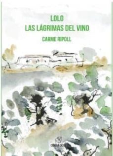 Ebooks epub format free descargar LOLO: LAS LAGRIMAS DEL VINO (Spanish Edition) de CARME RIPOLL MARTINEZ 9788494933462