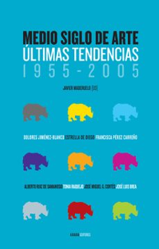 Descargar MEDIO SIGLO DE ARTE: ULTIMAS TENDENCIAS, 1955-2005 gratis pdf - leer online