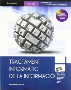 Descarga gratuita de teléfonos ebook TRACTAMENT INFORMATIC DE LA INFORMACIO (CONTIENE CD) (CICLOS FORM ATIVOS DE GRADO MEDIO) (2ª ED)  9788497328562 de MIGUEL MORO VALLINA in Spanish