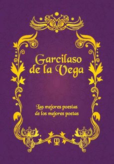 Portada de GARCILASO DE LA VEGA: LAS MEJORES POESIAS DE LOS MEJORES POETAS